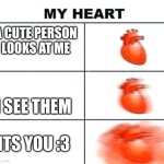 Love yall | A CUTE PERSON LOOKS AT ME; I SEE THEM; ITS YOU :3 | image tagged in heart rate | made w/ Imgflip meme maker