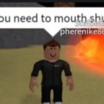 You need to mouth shut