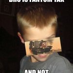 What you say? | WHEN YOUR BRO IS FANTOM TAX; AND NOT SAIBIDI TOLITE | image tagged in what you say | made w/ Imgflip meme maker