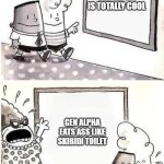 what ever happened before gen alpha destryed everything? | GEN ALPHA IS TOTALLY COOL; GEN ALPHA EATS ASS LIKE SKIBIDI TOILET | image tagged in captain underpants bulletin | made w/ Imgflip meme maker