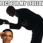 respect | RESPECT FOR MY 1 FOLLOWER | image tagged in respect | made w/ Imgflip meme maker