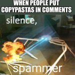 Silence Crab | WHEN PEOPLE PUT COPYPASTAS IN COMMENTS; spammer | image tagged in silence crab | made w/ Imgflip meme maker