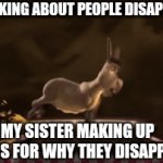 Ever heard of The Ghost Blimp? | ME: TALKING ABOUT PEOPLE DISAPPEARED; MY SISTER MAKING UP REASONS FOR WHY THEY DISAPPEARED | image tagged in gifs,shrek,gen alpha,unsolved | made w/ Imgflip video-to-gif maker