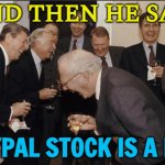 What's Going On With PayPal Stock? | AND THEN HE SAID; PAYPAL STOCK IS A BUY | image tagged in rich men laughing,paypal,because capitalism,capitalism,'murica,stock market | made w/ Imgflip meme maker