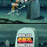 Lara Croft kinda missed her beloved creator Core Design Ltd. Shame on you, Eidos! | I MISS YOU SO MUCH, CORE DESIGN LTD. AND I'LL NEVER FORGET YOU. HERE LIES; 1988-2010 | image tagged in here lies squidward's hope's dreams | made w/ Imgflip meme maker