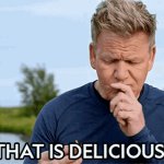 That is delicious meme