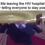 Wait I’m sorry! | Me leaving the HIV hospital after telling everyone to stay positive | image tagged in gifs,funny | made w/ Imgflip video-to-gif maker