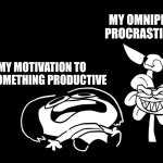 Omnipresent procrastinating | MY OMNIPRESENT PROCRASTINATING; MY MOTIVATION TO DO SOMETHING PRODUCTIVE | image tagged in flowey killing frisk underpants - undertale parody by sr pelo,jpfan102504 | made w/ Imgflip meme maker