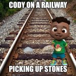 Down Came an Engine and broke Cody's bones | CODY ON A RAILWAY; PICKING UP STONES | image tagged in railroad,memes,funny,cocomelon,nursery rhymes | made w/ Imgflip meme maker
