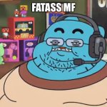 discord moderator | FATASS MF | image tagged in discord moderator | made w/ Imgflip meme maker