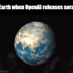 It's the end | Earth when OpenAI releases sora | image tagged in gifs,memes,funny,funny memes | made w/ Imgflip video-to-gif maker