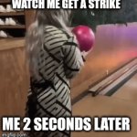 i like buling | WATCH ME GET A STRIKE; ME 2 SECONDS LATER | image tagged in gifs,bowling | made w/ Imgflip video-to-gif maker