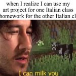 stonks but in higher education | when I realize I can use my art project for one Italian class as homework for the other Italian class | image tagged in i can milk you template,italian,college,university | made w/ Imgflip meme maker