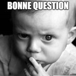 question | BONNE QUESTION | image tagged in question | made w/ Imgflip meme maker