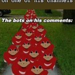 How comment wars starts on his channel. (Same with everyone else in YouTube) | Matpat: post a video on one of his channels; The bots on his comments: | image tagged in ugandan knuckles army,annoying | made w/ Imgflip meme maker