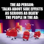 Denial? I THINK NOT | THE AD PERSON: *TALKS ABOUT SIDE EFFECTS AS SERIOUS AS DEATH*
THE PEOPLE IN THE AD: | image tagged in gifs,happy meals,facts,funny,true,dance | made w/ Imgflip video-to-gif maker