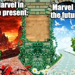 Heaven and hell | Marvel in the future:; Marvel in the present: | image tagged in heaven and hell,marvel | made w/ Imgflip meme maker