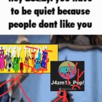Toofytoons has terminated j4zmin_pop | J4ZMIN_POP | image tagged in hey buddy you have to be quiet because people don t like you,youtubers,youtube kids,deviantart,bfdi,numberblocks | made w/ Imgflip meme maker