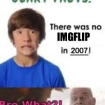 How could life even go on with out it | IMGFLIP; 2007 | image tagged in scary facts | made w/ Imgflip meme maker