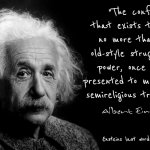 Enstein's Last Words April 18, 1955 | "The conflict that exists today is no more than an old-style struggle for power, once again presented to mankind in semireligious trappings."; Ensteins last words April 18, 1955 | image tagged in albert einstein,intelligence,brilliant,the most interesting man in the world,memes,genius | made w/ Imgflip meme maker