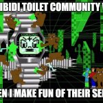 Skibidi Toilet in a Nutshell | THE SKIBIDI TOILET COMMUNITY WHEN I; WHEN I MAKE FUN OF THEIR SERIES | image tagged in he summoned his squad | made w/ Imgflip meme maker