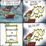 No explantion needed | Minecraft is superior | image tagged in the real scroll of truth | made w/ Imgflip meme maker