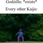 Every Godzilla movie ever except for 1954 and 1998 | Godzilla: *exists*; Every other Kaiju: | image tagged in whomst has awakened the ancient one,memes,funny,godzilla | made w/ Imgflip meme maker