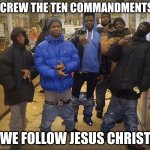me and all my homies hate colored | SCREW THE TEN COMMANDMENTS; WE FOLLOW JESUS CHRIST | image tagged in me and all my homies hate colored | made w/ Imgflip meme maker