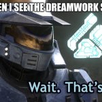 HATING ON DREAMWORK SHOWS | ME WHEN I SEE THE DREAMWORK SHOWS | image tagged in wait thats illegal hd | made w/ Imgflip meme maker