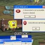 "I dont think we can take any more windows error" | Oh no! What could be worse than an error that could lead to blue screen of death if added to many! Oh!I have an idea! Let's make another error! patrick... yes spongebob? I dont think we can take any more errors... nonsense! patrick no! | image tagged in spongebob two giant paint bubbles,spongebob,windows xp,windows error message,bsod | made w/ Imgflip meme maker