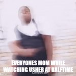 this is late but who cares fr | EVERYONES MOM WHILE WATCHING USHER AT HALFTIME | image tagged in gifs,usher,lol | made w/ Imgflip video-to-gif maker