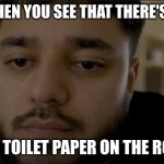No toilet paper :) | WHEN YOU SEE THAT THERE'S... NO TOILET PAPER ON THE ROLE | image tagged in when you realize you messed up,funny,funny memes,toilet paper,toilet humor,messed up | made w/ Imgflip meme maker