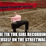 Should've thanked me for making her go viral | ME AND MY 18 TON TRUCK; THE TIK TOK GIRL RECORDING HERSELF ON THE STREETWALK | image tagged in gifs,memes,tik tok,truck,jackass,roadkill | made w/ Imgflip video-to-gif maker