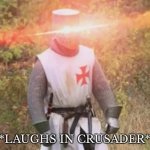 Laughs in crusader meme
