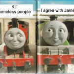 Oh no | I agree with James; Kill homeless people | image tagged in james and henry | made w/ Imgflip meme maker