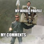 Basically been the backbone of my profile, and carrying better than my featured memes | MY WHOLE PROFILE; MY COMMENTS | image tagged in arnold schwarzenegger mr bean | made w/ Imgflip meme maker