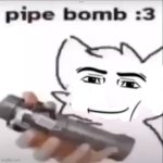 Pipe bomb :3