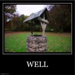 well well well | WELL | image tagged in demotivational poster | made w/ Imgflip meme maker