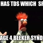 Ooberman | KEITH HAS TDS WHICH  SPREAD; TO STAGE 4 BEEKER SYNDROME | image tagged in beeker panic | made w/ Imgflip meme maker
