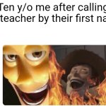 evil mwahaha | Ten y/o me after calling my teacher by their first name | image tagged in satanic woody | made w/ Imgflip meme maker