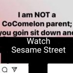 I am NOT a CoComelon parent, you goin sit down and x | Watch Sesame Street | image tagged in i am not a cocomelon parent you goin sit down and x,memes,sesame street | made w/ Imgflip meme maker