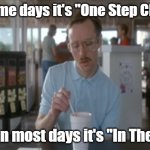 linkin park mood | on some days it's "One Step Closer"; and on most days it's "In The End" | image tagged in memes,so i guess you can say things are getting pretty serious,linkin park | made w/ Imgflip meme maker