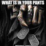 Grim Reaper | IF YOU'RE GENDER IS DEFINED BY WHAT IS IN YOUR PANTS; THEN MY GENDER IS SHIT | image tagged in grim reaper | made w/ Imgflip meme maker