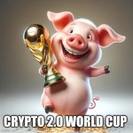 Pig holding the world cup | CRYPTO 2.0 WORLD CUP | image tagged in pig holding the world cup | made w/ Imgflip meme maker