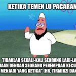 Patric halal | KETIKA TEMEN LU PACARAN; TIDAKLAH SEKALI-KALI SEORANG LAKI-LAKI BERDUAAN DENGAN SEORANG PEREMPUAN KECUALI SETAN AKAN MENJADI YANG KETIGA" (HR. TIRMIDZI DAN AHMAD) | image tagged in halal meme,islam,dakwah,meme | made w/ Imgflip meme maker