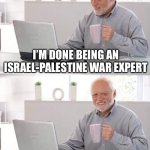 Solar flare and radio blackouts | I’M DONE BEING AN ISRAEL-PALESTINE WAR EXPERT; NOW I’M AN EXPERT ON SOLAR FLARES & RADIO BLACKOUTS | image tagged in viejo experto | made w/ Imgflip meme maker