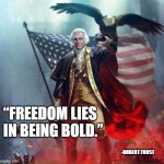 George Washington Eagle | “FREEDOM LIES IN BEING BOLD.”; -ROBERT FROST | image tagged in george washington eagle | made w/ Imgflip meme maker