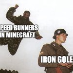 iron golem 2 | SPEED RUNNERS IN MINECRAFT; IRON GOLEM | image tagged in soldier jump spetznaz | made w/ Imgflip meme maker