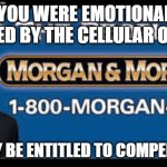 Contact Us | IF YOU WERE EMOTIONALLY HARMED BY THE CELLULAR OUTAGE; YOU MAY BE ENTITLED TO COMPENSATION | image tagged in you may be entitled | made w/ Imgflip meme maker