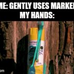 No matter how gentle I am I'm always covered in red or blue | ME: GENTLY USES MARKER
MY HANDS: | image tagged in gifs,memes,relatable | made w/ Imgflip video-to-gif maker